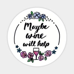 Maybe Wine Will Help Magnet